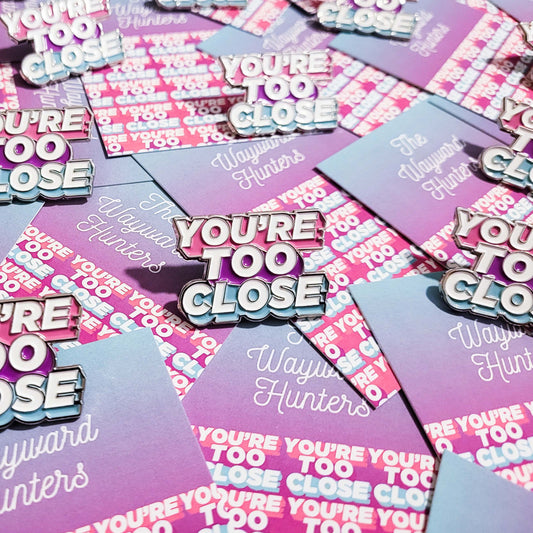 You're Too Close Pin: A Humorous Reminder of Personal Space - Funny Enamel Pin
