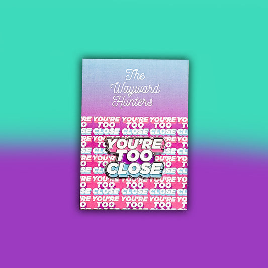 You're Too Close Pin: A Humorous Reminder of Personal Space - Funny Enamel Pin